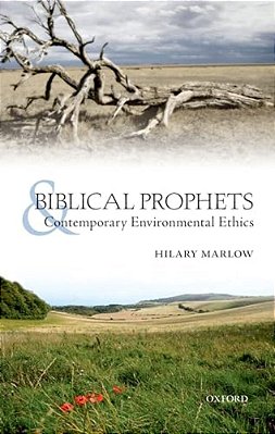 Biblical Prophets And Contemporary Environmental Ethics: Re-Reading Amos, Hosea, And First Isaiah-..