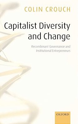 Capitalist Diversity And Change: Recombinant Governance And Institutional Entrepreneurs-..