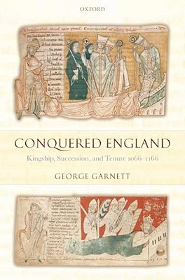 Conquered England: Kingship, Succession, And Tenure, 1066-1166-..