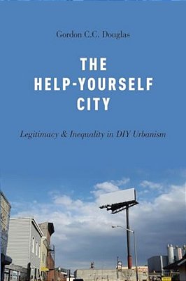 The Help-Yourself City: Legitimacy And Inequality In Diy Urbanism-..