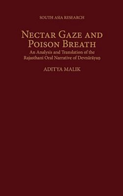 Nectar Gaze And Poison Breath: An Analysis And Translation Of The Rajasthani Oral Narrative Of Devn-Ar-aya. N-..