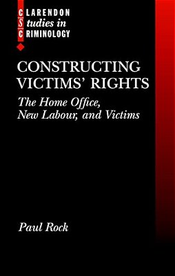 Constructing Victims' Rights: The Home Office, New Labour, And Victims-..
