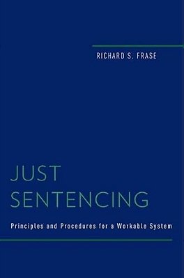 Just Sentencing: Principles And Procedures For A Workable System-..