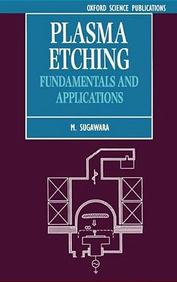 Plasma Etching: Fundamentals And Applications-..