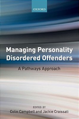 Managing Personality Disordered Offenders: A Pathways Approach-..