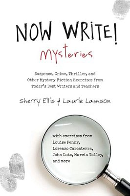 Now Write! Mysteries: Suspense, Crime, Thriller, And Other Mystery Fiction Exercises From Today's Best Writers And Teachers-..