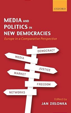 Media And Politics In New Democracies: Europe In A Comparative Perspective-..
