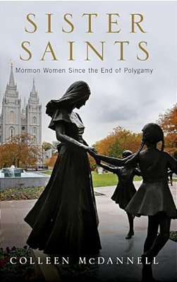 Sister Saints: Mormon Women Since The End Of Polygamy-..