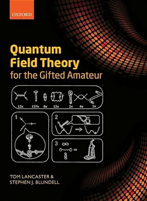 Quantum Field Theory For The Gifted Amateur-..