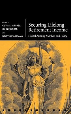 Securing Lifelong Retirement Income: Global Annuity Markets And Policy-..