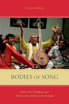 Bodies Of Song: Kabir Oral Traditions And Performative Worlds In North India-..