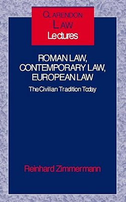 Roman Law, Contemporary Law, European Law ' The Civilian Tradition Today ' (C. L. L.)-..