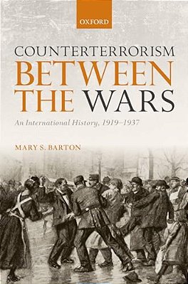 Counterterrorism Between The Wars: An International History, 1919-1937-..