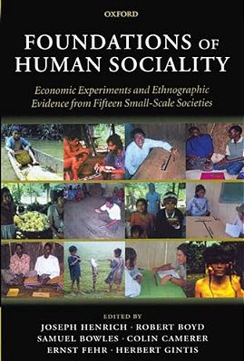 Foundations Of Human Sociality: Economic Experiments And Ethnographic Evidence From Fifteen Small-Scale Societies-..