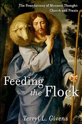 Feeding The Flock: The Foundations Of Mormon Thought: Church And Praxis-..