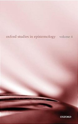 Oxford Studies In Epistemology: Volume 4-..