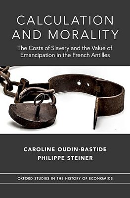 Calculation And Morality: The Costs Of Slavery And The Value Of Emancipation In The French Antilles-..