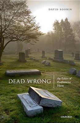 Dead Wrong: The Ethics Of Posthumous Harm-..