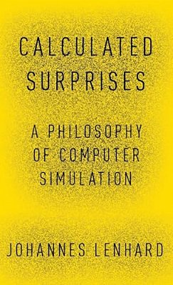 Calculated Surprises: A Philosophy Of Computer Simulation-..
