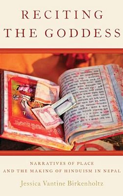 Reciting The Goddess: Narratives Of Place And The Making Of Hinduism In Nepal-..
