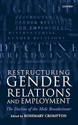 Restructuring Gender Relations And Employment: The Decline Of The Male Breadwinner-..