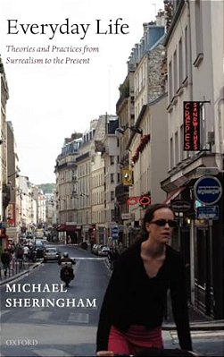 Everyday Life: Theories And Practices From Surrealism To The Present-..