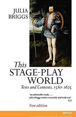 This Stage-Play World: Texts And Contexts, 1580-1625-..
