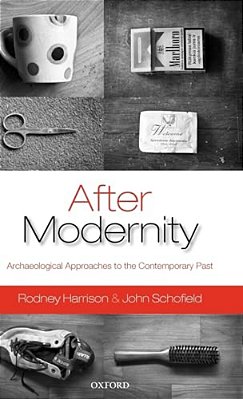 After Modernity: Archaeological Approaches To The Contemporary Past-..