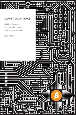 Money Code Space: Hidden Power In Bitcoin, Blockchain, And Decentralisation-..