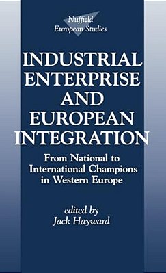 Industrial Enterprise And European Integration: From National To International Champions In Western Europe-..