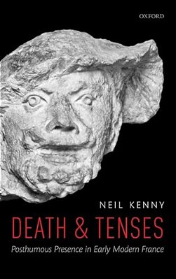 Death And Tenses: Posthumous Presence In Early Modern France-..