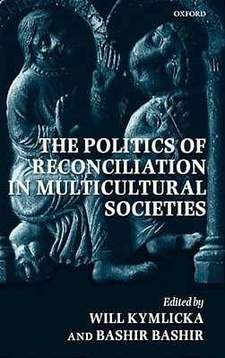 The Politics Of Reconciliation In Multicultural Societies-..
