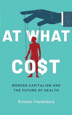 At What Cost: Modern Capitalism And The Future Of Health-..