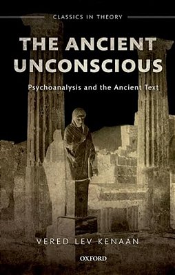 Ancient Unconscious: Psychoanalysis And Classical Texts-..