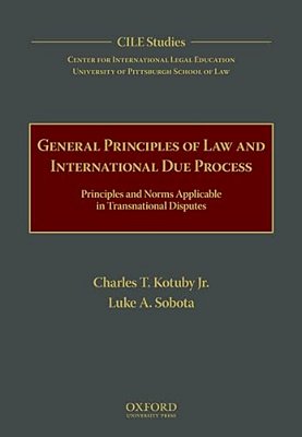 General Principles Of Law And International Due Process: Principles And Norms Applicable In Transnational Disputes-..