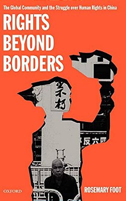 Rights Beyond Borders: The Global Community And The Struggle Over Human Rights In China-..