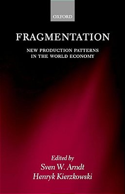 Fragmentation: New Production Patterns In The World Economy-..