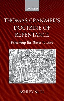 Thomas Cranmer's Doctrine Of Repentance: Renewing The Power To Love-..