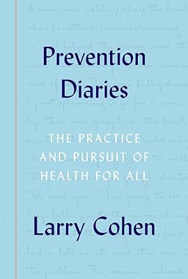 Prevention Diaries: The Practice And Pursuit Of Health For All-..