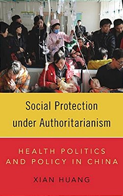 Social Protection Under Authoritarianism: Health Politics And Policy In China-..