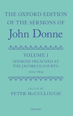Oxford Edition Of The Sermons Of John Donne: Volume I: Sermons Preached At The Jacobean Courts, 1615-19 (Critical)-..