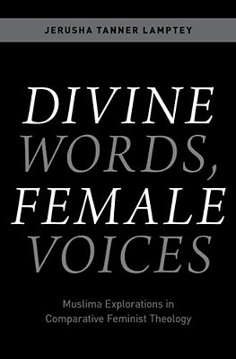 Divine Words, Female Voices: Muslima Explorations In Comparative Feminist Theology-..