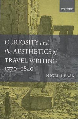 Curiosity And The Aesthetics Of Travel Writing, 1770-1840: From An Antique Land'-..