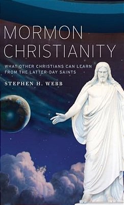 Mormon Christianity: What Other Christians Can Learn From The Latter-Day Saints-..