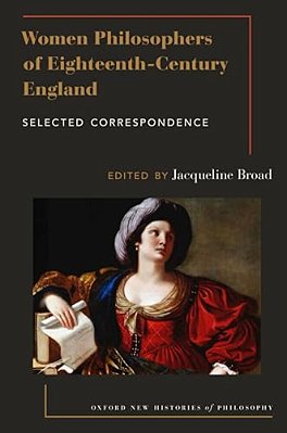 Women Philosophers Of Eighteenth-Century England: Selected Correspondence-..