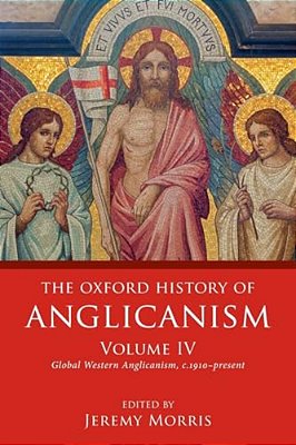 Oxford History Of Anglicanism, Volume IV: Global Western Anglicanism, C. 1910-Present-..