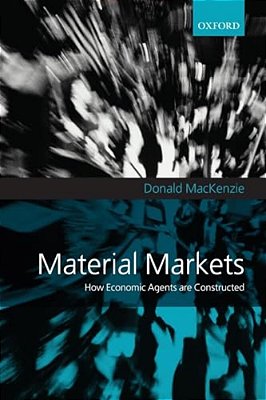 Material Markets: How Economic Agents Are Constructed-..