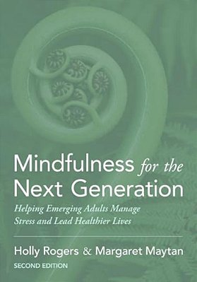 Mindfulness For The Next Generation: Helping Emerging Adults Manage Stress And Lead Healthier Lives-..