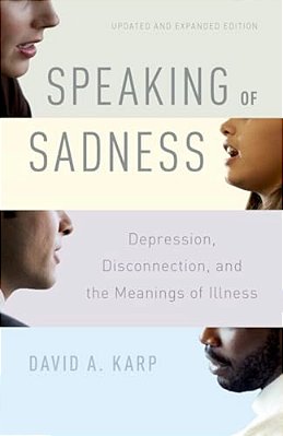 Speaking Of Sadness: Depression, Disconnection, And The Meanings Of Illness, Updated And Expanded Edition-..
