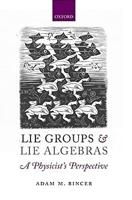 Lie Groups And Lie Algebras - A Physicist's Perspective-..